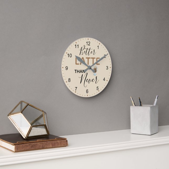Better Latte Than Never Fun Quote Numbers Round Clock (Office)