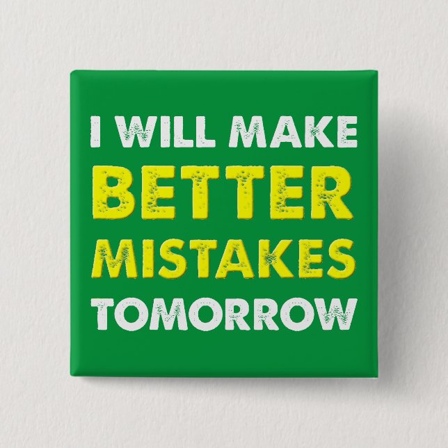 Better Mistakes Tomorrow Funny Button Badge Pin (Front)