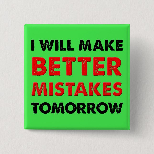 Better Mistakes Tomorrow Funny Button Badge Pin (Front)