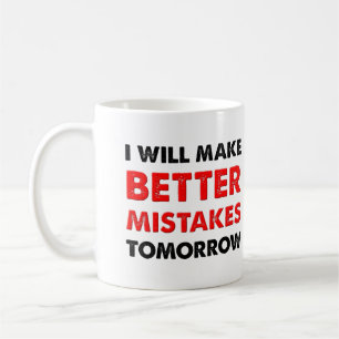 Better Mistakes Tomorrow Funny Mug or Travel Mug