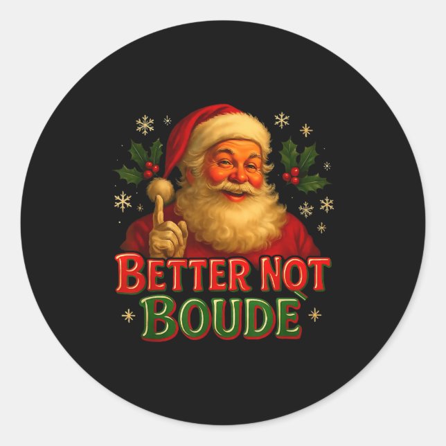 Better Not Boude Funny Cajun Christmas Santa  Classic Round Sticker (Front)
