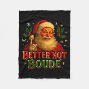 Better Not Boude Funny Cajun Christmas Santa Fleece Blanket