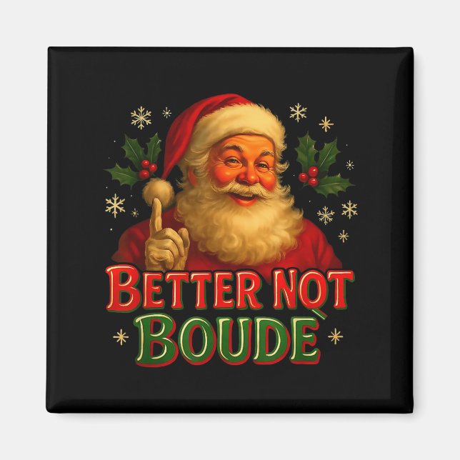 Better Not Boude Funny Cajun Christmas Santa  Magnet (Front)