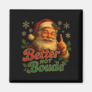 Better Not Boude Funny Cajun Christmas Santa Magnet
