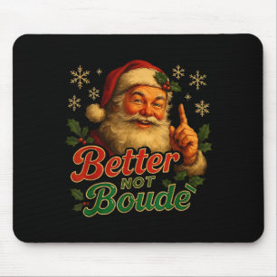 Better Not Boude Funny Cajun Christmas Santa  Mouse Mat