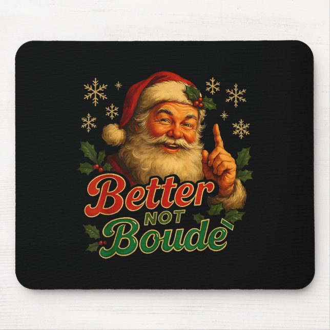 Better Not Boude Funny Cajun Christmas Santa  Mouse Mat (Front)