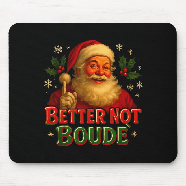 Better Not Boude Funny Cajun Christmas Santa  Mouse Mat (Front)