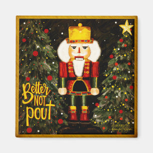 Better not Pout Nutcracker Christmas Inspirivity Magnet