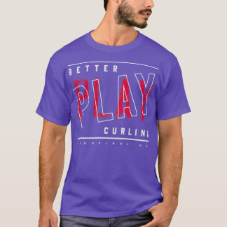 Better play Curling T-Shirt