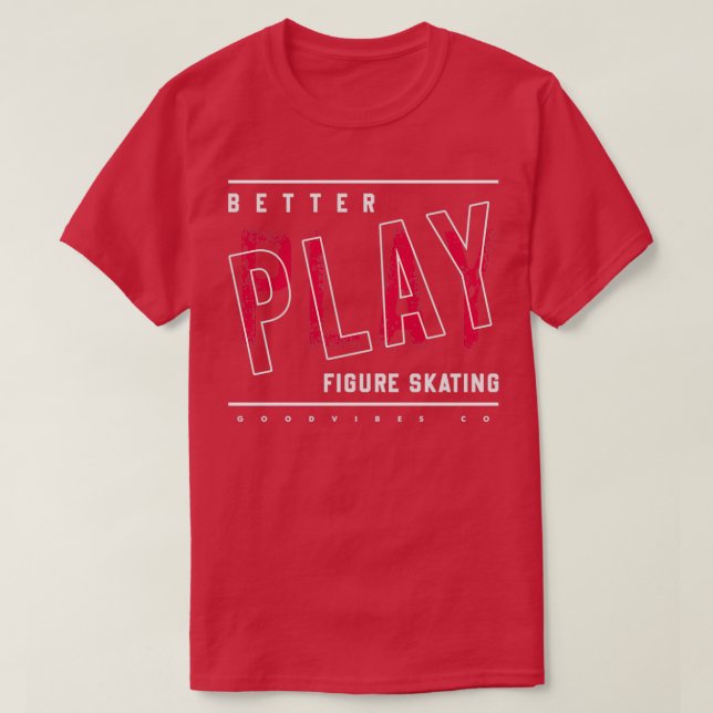 Better play Figure skating T-Shirt (Design Front)