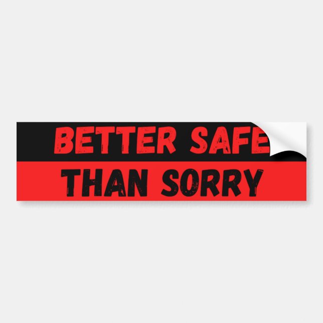 Better Safe Than Sorry Warning Bumper Sticker (Front)
