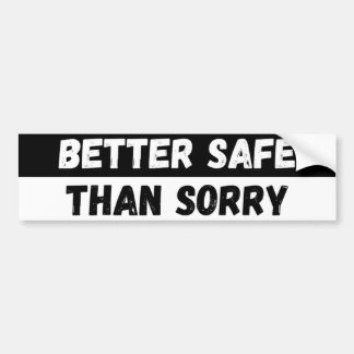 Better Safe Than Sorry Warning Bumper Sticker