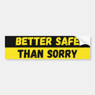 Better Safe Than Sorry Warning Bumper Sticker