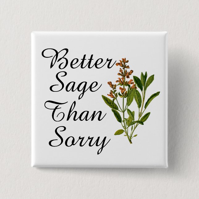 Better Sage Than Sorry Button (Front)