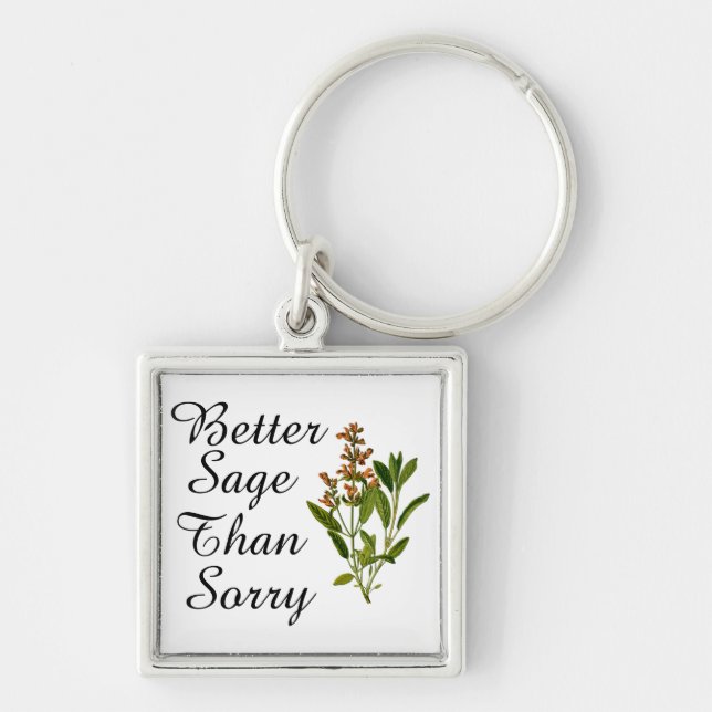Better Sage Than Sorry Keychain (Front)