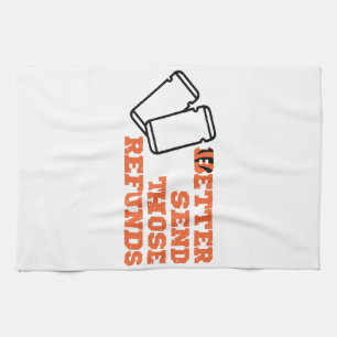 Better Send Those Refunds Tea Towel