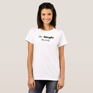 Better Single than Lonely Funny Quote T-Shirt