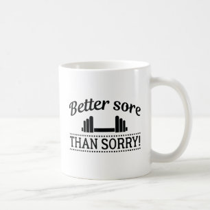 Better Sore Than Sorry Coffee Mug
