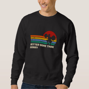 Better Sore Than Sorry Funny Workout Humour Gym Sa Sweatshirt