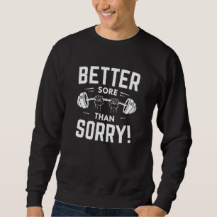 Better Sore Than Sorry Sweatshirt