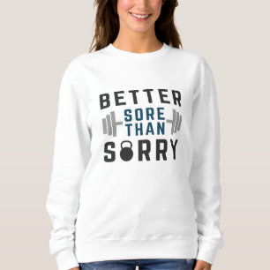 Better Sore Than Sorry Sweatshirt