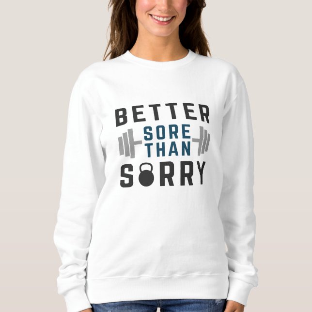 Better Sore Than Sorry Sweatshirt (Front)