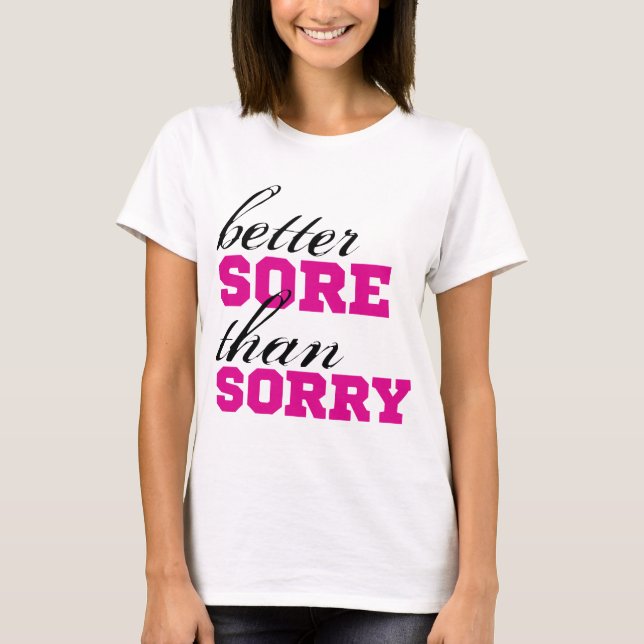 Better SORE than SORRY T-Shirt (Front)
