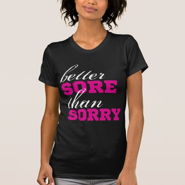 Better Sore than Sorry T-Shirt (Front)