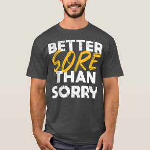 Better Sore Than Sorry Workout Gym Cool Fitness Lo T-Shirt