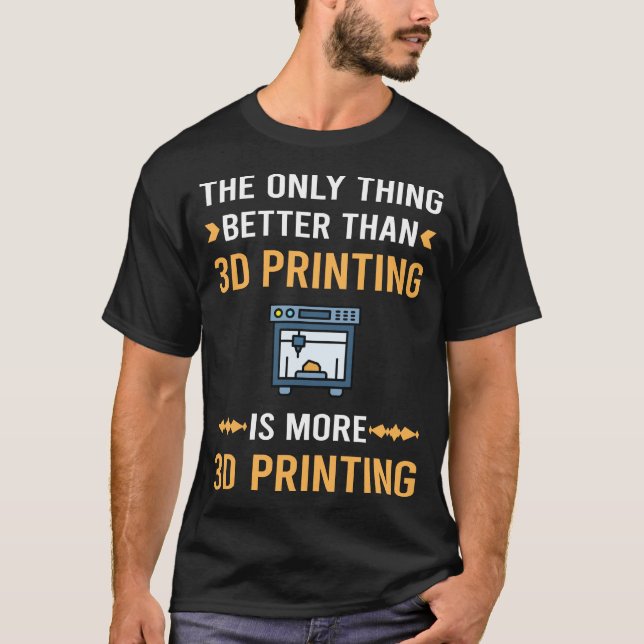 Better Than 3D Printing T-Shirt (Front)