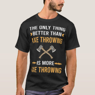 Better Than Axe Throwing Axes T-Shirt