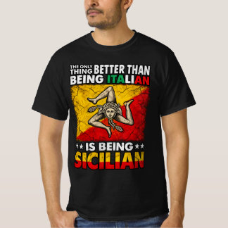 Better Than Being Italian is Being Sicilian T-Shir T-Shirt