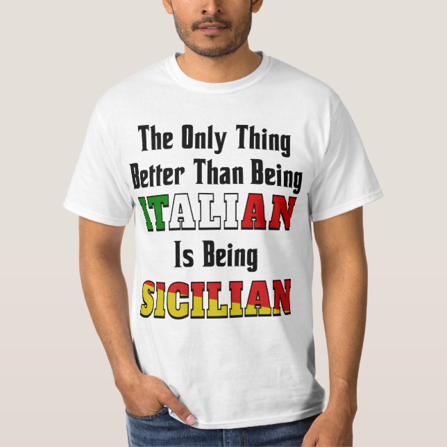Better Than Being Italian is Being Sicilian  T-Shirt (Front)