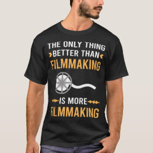 Better Than Filmmaking Filmmaker Film Making T-Shirt