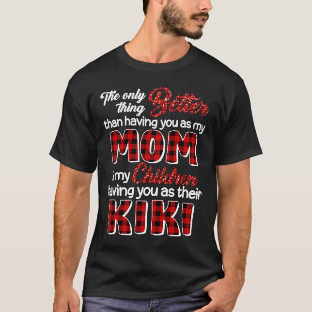 Better Than Having You As Mum Is Children Having Y T-Shirt (Front)