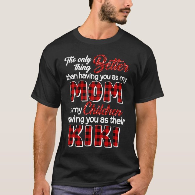 Better Than Having You As Mum Is Children Having Y T-Shirt (Front)