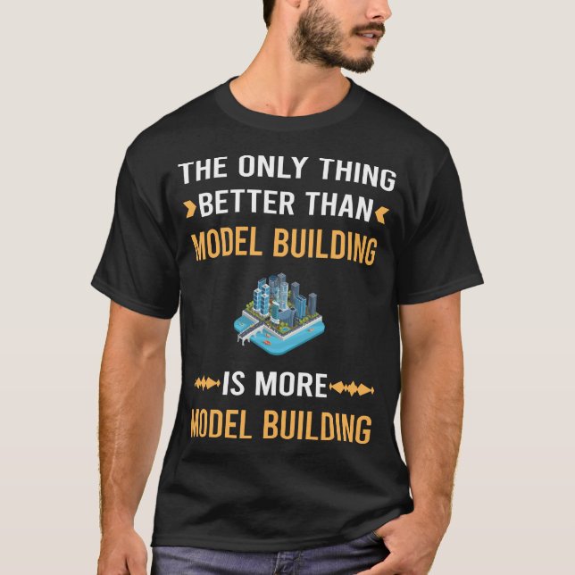 Better Than Model Building T-Shirt (Front)
