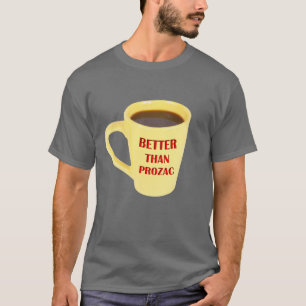 Better Than Prozac T-Shirt