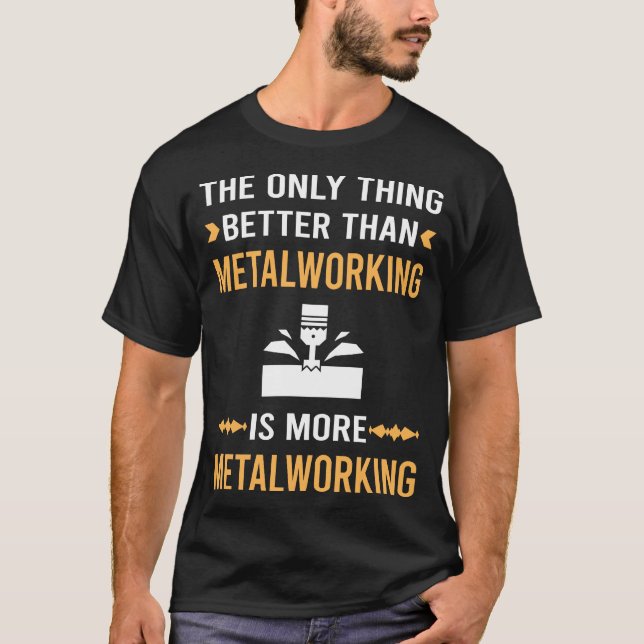 Better Thantalworking Metalworker T-Shirt (Front)