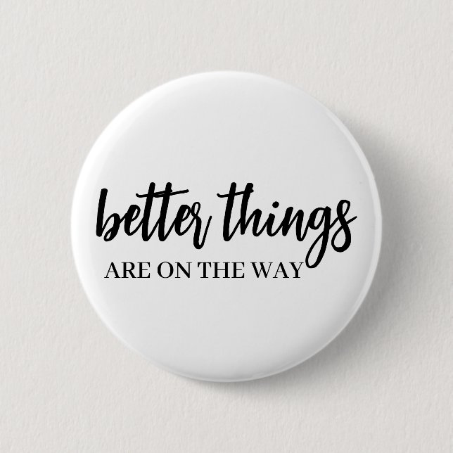 Better Things Ahead | Modern Script Positive Vibes 6 Cm Round Badge (Front)