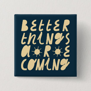 Better Things Are Coming 15 Cm Square Badge