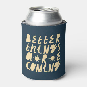 Better Things Are Coming Can Cooler