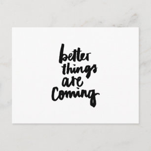 Better things are coming Inspirational Quote Postcard