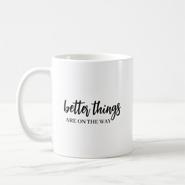 Better Things Are Coming Modern Script Positive Coffee Mug (Left)
