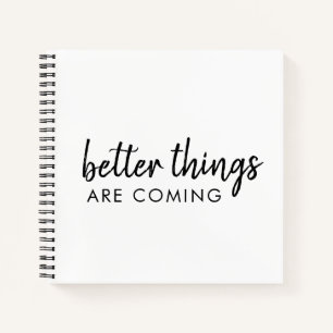 Better Things are Coming Modern Script Positive Notebook