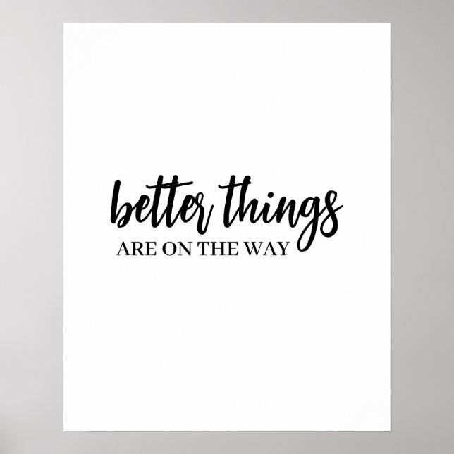 Better Things Are Coming Modern Script Positive Poster (Front)