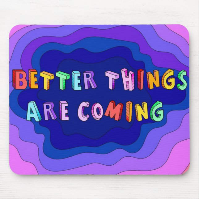 Better Things Are Coming Mouse Mat (Front)
