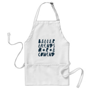 Better Things Are Coming Standard Apron