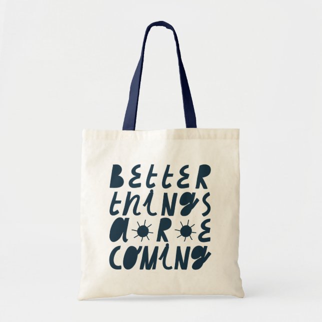 Better Things Are Coming Tote Bag (Front)