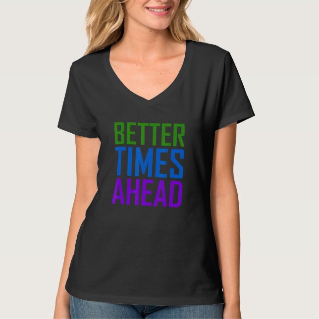 Better Times Ahead Rainbow Colourful Statement 1 T-Shirt (Front)
